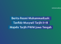 Berita Resmi: Tanfidz Musywil II-III Majelis Tarjih PWM Jawa Tengah