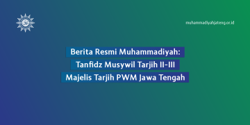 Berita Resmi: Tanfidz Musywil II-III Majelis Tarjih PWM Jawa Tengah